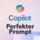 Microsoft Copilot - der perfekte Prompt